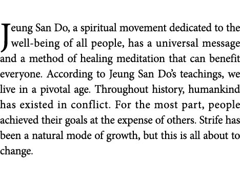 Jeung San Do, a spiritual movement dedicated to the well-being of all people, has a universal message and a method of   