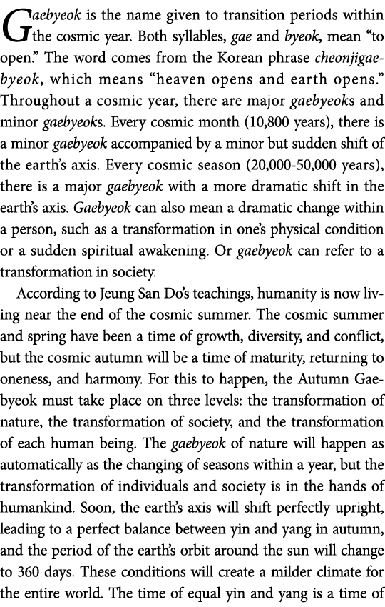 Gaebyeok is the name given to transition periods within the cosmic year  Both syllables, gae and byeok, mean  to open   