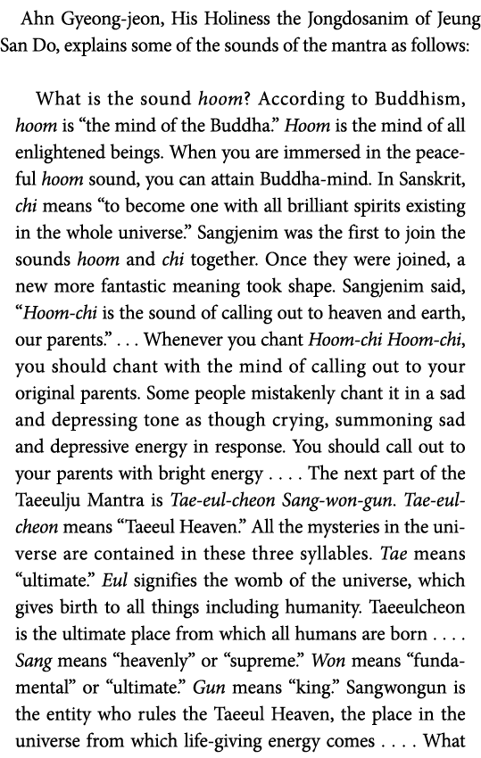 Ahn Gyeong-jeon, His Holiness the Jongdosanim of Jeung San Do, explains some of the sounds of the mantra as follows:    