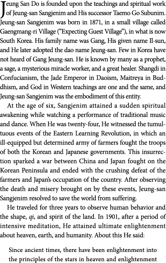Jeung San Do is founded upon the teachings and spiritual work of Jeung-san Sangjenim and His successor Taemo Go Subun   