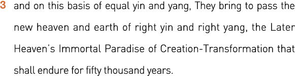 3    and on this basis of equal yin and yang, They bring to pass the new heaven and earth of right yin and right yang   
