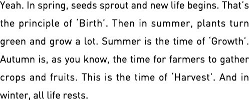 Yeah  In spring, seeds sprout and new life begins  That s the principle of  Birth   Then in summer, plants turn green   