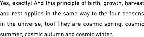 Yes, exactly  And this principle of birth, growth, harvest and rest applies in the same way to the four seasons in th   